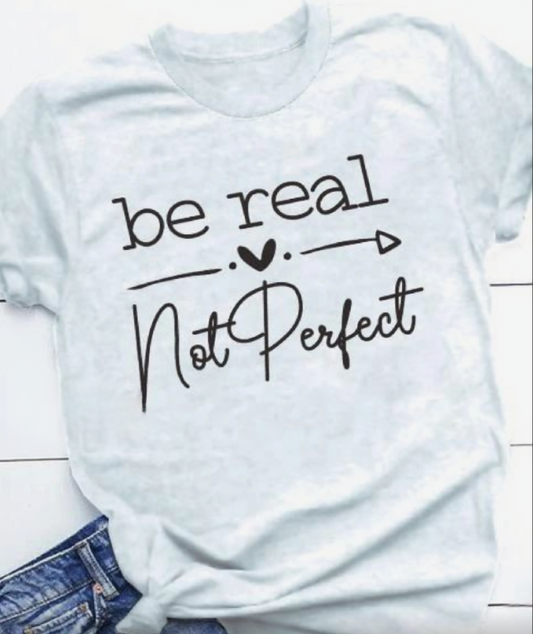 BE REAL-NOT PERFECT