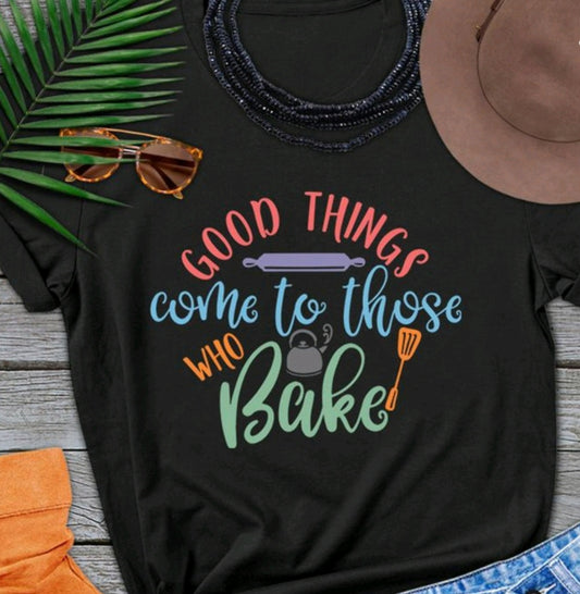 GOOD THINGS COME TO THOSE WHO BAKE
